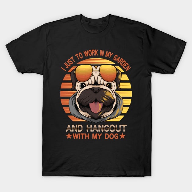 I Just Want To Work In My Garden And Hangout With My Dog Funny Pets Gift T-Shirt by sufian